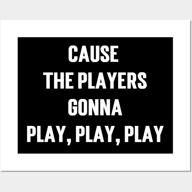 Cause The Players Gonna Play, Play, Play Wall Art by Emma